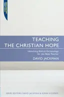 Nauczanie chrześcijańskiej nadziei: Odblokowanie biblijnej eschatologii dla nauczyciela Biblii - Teaching the Christian Hope: Unlocking Biblical Eschatology for the Bible Teacher