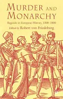 Morderstwo i monarchia: Zabójstwo w historii Europy, 1300-1800 - Murder and Monarchy: Regicide in European History, 1300-1800