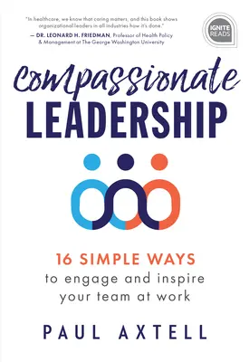 Współczujące przywództwo: 16 prostych sposobów na zaangażowanie i zainspirowanie zespołu w pracy - Compassionate Leadership: 16 Simple Ways to Engage and Inspire Your Team at Work