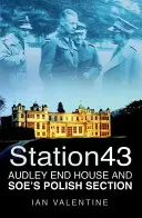 Stacja 43 - Audley End House i polska sekcja SOE - Station 43 - Audley End House and SOE's Polish Section