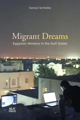 Marzenia migrantów: Egipscy pracownicy w krajach Zatoki Perskiej - Migrant Dreams: Egyptian Workers in the Gulf States