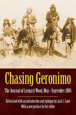 Ścigając Geronimo: Dziennik Leonarda Wooda, maj-wrzesień 1886 r. - Chasing Geronimo: The Journal of Leonard Wood, May-September 1886