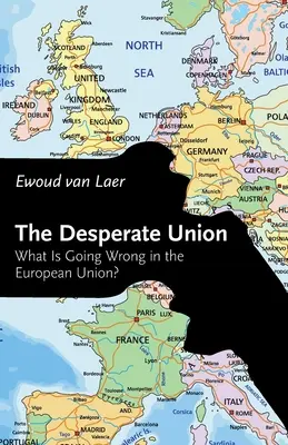 Zdesperowana Unia: Co się dzieje złego w Unii Europejskiej? - The Desperate Union: What Is Going Wrong in the European Union?