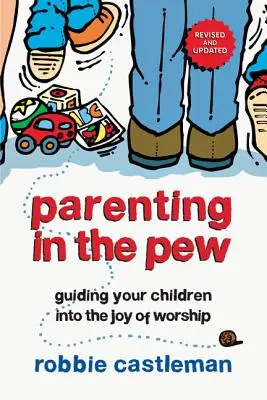 Rodzicielstwo w kościele: Prowadzenie dzieci ku radości uwielbienia - Parenting in the Pew: Guiding Your Children Into the Joy of Worship