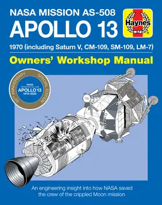 NASA Mission As-508 Apollo 13 Owners' Workshop Manual: 1970 (Including Saturn V, CM-109, Sm-109, LM-7) - An Engineering Insight Into How NASA Saved the - NASA Mission As-508 Apollo 13 Owners' Workshop Manual: 1970 (Including Saturn V, CM-109, Sm-109, LM-7) - An Engineering Insight Into How NASA Saved th