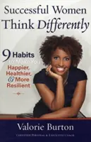 Kobiety sukcesu myślą inaczej: 9 nawyków, które sprawią, że będziesz szczęśliwsza, zdrowsza i bardziej odporna - Successful Women Think Differently: 9 Habits to Make You Happier, Healthier, & More Resilient