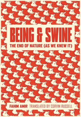 Byt i świnie: Koniec natury (takiej, jaką znaliśmy) - Being and Swine: The End of Nature (as We Knew It)