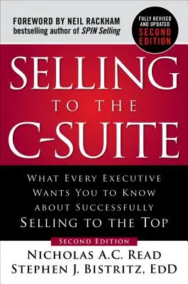 Selling to the C-Suite: Co każdy menedżer chce wiedzieć o skutecznej sprzedaży na najwyższym szczeblu - Selling to the C-Suite: What Every Executive Wants You to Know about Successfully Selling to the Top