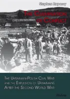 Kulminacja konfliktu - ukraińsko-polska wojna domowa i wypędzenie Ukraińców po II wojnie światowej - Culmination of Conflict - The Ukrainian-Polish Civil War & the Expulsion of Ukrainians After the Second World War