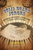 The Ouija Board Jurors: Tajemnica, psota i nieszczęście w systemie ław przysięgłych - The Ouija Board Jurors: Mystery, Mischief and Misery in the Jury System