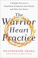 Praktyka Wojowniczego Serca - Prosty proces przekształcania zamieszania w jasność, a bólu w spokój - Warrior Heart Practice - A simple process to transform confusion into clarity and pain into peace