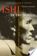 Ishi w dwóch światach: Biografia ostatniego dzikiego Indianina w Ameryce Północnej - Ishi in Two Worlds: A Biography of the Last Wild Indian in North America