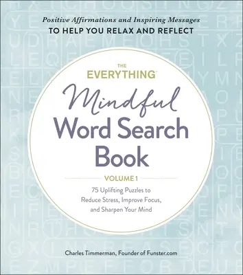 The Everything Mindful Word Search Book, Volume 1, Volume 1: 75 podnoszących na duchu łamigłówek zmniejszających stres, poprawiających koncentrację i wyostrzających umysł - The Everything Mindful Word Search Book, Volume 1, Volume 1: 75 Uplifting Puzzles to Reduce Stress, Improve Focus, and Sharpen Your Mind