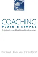 Coaching Plain & Simple: Podstawy coachingu skoncentrowanego na rozwiązaniach - Coaching Plain & Simple: Solution-Focused Brief Coaching Essentials