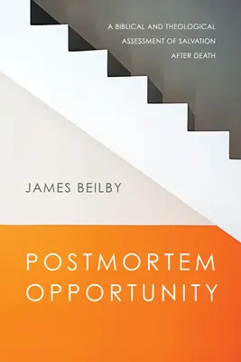 Postmortem Opportunity: Biblijna i teologiczna ocena zbawienia po śmierci - Postmortem Opportunity: A Biblical and Theological Assessment of Salvation After Death