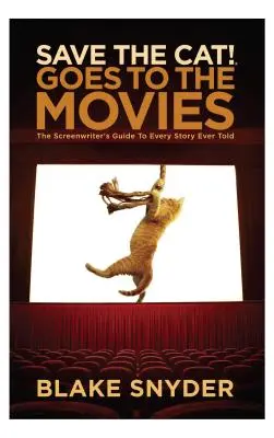 Save the Cat Goes to the Movies: Przewodnik scenarzysty po każdej historii, jaką kiedykolwiek opowiedziano - Save the Cat Goes to the Movies: The Screenwriter's Guide to Every Story Ever Told