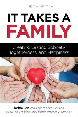 To wymaga rodziny: Tworzenie trwałej trzeźwości, wspólnoty i szczęścia - It Takes a Family: Creating Lasting Sobriety, Togetherness, and Happiness