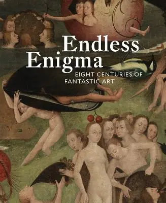 Niekończąca się zagadka: osiem wieków sztuki fantastycznej - Endless Enigma: Eight Centuries of Fantastic Art