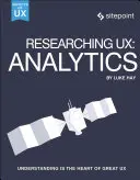 Researching Ux: Analytics: Zrozumienie jest sercem doskonałego UX - Researching Ux: Analytics: Understanding Is the Heart of Great UX
