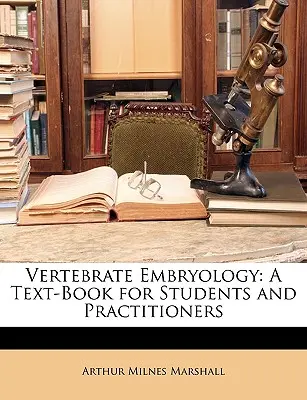 Embriologia kręgowców: Podręcznik dla studentów i praktyków - Vertebrate Embryology: A Text-Book for Students and Practitioners