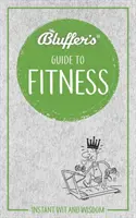 Bluffer's Guide to Fitness: Błyskawiczny dowcip i mądrość - Bluffer's Guide to Fitness: Instant Wit and Wisdom