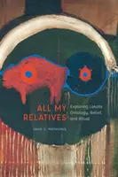 Wszyscy moi krewni: Odkrywanie ontologii, wierzeń i rytuałów Lakota - All My Relatives: Exploring Lakota Ontology, Belief, and Ritual