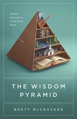 Piramida mądrości: Karmienie duszy w świecie postprawdy - The Wisdom Pyramid: Feeding Your Soul in a Post-Truth World