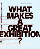 Co składa się na wspaniałą wystawę? Pytania o praktykę - What Makes a Great Exhibition?: Questions of Practice