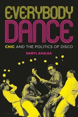 Everybody Dance: Szyk i polityka disco - Everybody Dance: Chic and the Politics of Disco