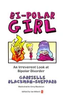 Bi-Polar Girl: Lekceważące spojrzenie na chorobę afektywną dwubiegunową - Bi-Polar Girl: An Irreverent Look at Bipolar Disorder