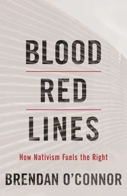 Krwistoczerwone linie: Jak natywizm napędza prawicę - Blood Red Lines: How Nativism Fuels the Right