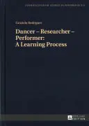 Tancerz - Badacz - Wykonawca: Proces uczenia się - Dancer - Researcher - Performer: A Learning Process