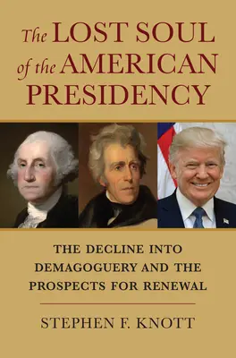 Zagubiona dusza amerykańskiej prezydentury: Upadek w demagogię i perspektywy odnowy - The Lost Soul of the American Presidency: The Decline Into Demagoguery and the Prospects for Renewal