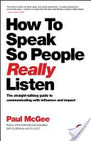 Jak mówić, żeby ludzie słuchali: The Straight-Talking Guide to Communicating with Influence and Impact (Jak mówić, żeby ludzie naprawdę słuchali) - How to Speak So People Really Listen: The Straight-Talking Guide to Communicating with Influence and Impact