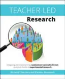 Badania prowadzone przez nauczycieli: Projektowanie i wdrażanie randomizowanych badań kontrolowanych i innych form badań eksperymentalnych - Teacher-Led Research: Designing and Implementing Randomised Controlled Trials and Other Forms of Experimental Research