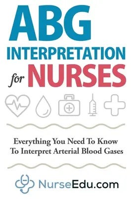 Interpretacja ABG dla pielęgniarek: Wszystko, co musisz wiedzieć, aby interpretować gazy krwi tętniczej - ABG Interpretation for Nurses: Everything You Need To Know To Interpret Arterial Blood Gases