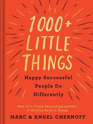 1000+ małych rzeczy, które szczęśliwi ludzie sukcesu robią inaczej - 1000+ Little Things Happy Successful People Do Differently