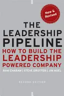 The Leadership Pipeline: Jak zbudować firmę opartą na przywództwie - The Leadership Pipeline: How to Build the Leadership Powered Company