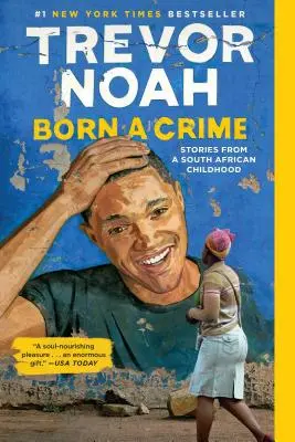 Born a Crime: Historie z południowoafrykańskiego dzieciństwa - Born a Crime: Stories from a South African Childhood