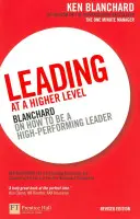 Przywództwo na wyższym poziomie - Blanchard o tym, jak być liderem osiągającym wysokie wyniki - Leading at a Higher Level - Blanchard on how to be a high performing leader