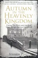 Jesień w Niebiańskim Królestwie - Chiny, Zachód i epicka historia wojny domowej Taipingów (Platt Stephen R. (Autor)) - Autumn in the Heavenly Kingdom - China, The West and the Epic Story of the Taiping Civil War (Platt Stephen R. (Author))