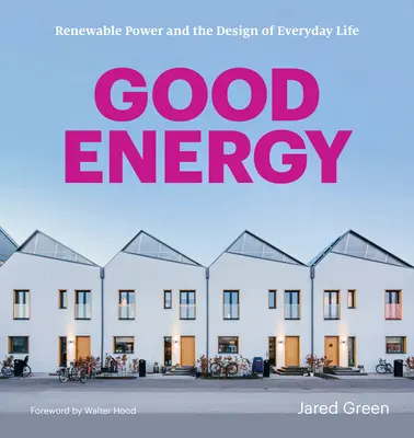 Dobra energia: Energia odnawialna i projektowanie codziennego życia - Good Energy: Renewable Power and the Design of Everyday Life