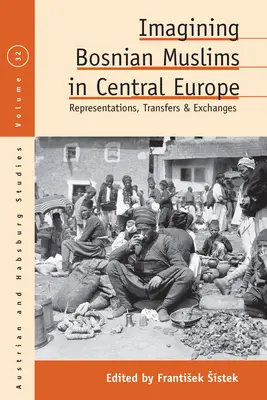 Wyobrażenia bośniackich muzułmanów w Europie Środkowej: Reprezentacje, transfery i wymiana - Imagining Bosnian Muslims in Central Europe: Representations, Transfers and Exchanges