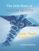 Mała księga cytatów medycznych: Inspirujące myśli w medycynie - The Little Book of Medical Quotes: Inspiring Thoughts in Medicine