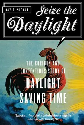 Seize the Daylight: Ciekawa i kontrowersyjna historia czasu letniego - Seize the Daylight: The Curious and Contentious Story of Daylight Saving Time