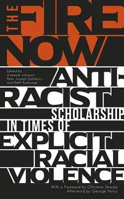 The Fire Now: Antyrasistowska nauka w czasach jawnej przemocy na tle rasowym - The Fire Now: Anti-Racist Scholarship in Times of Explicit Racial Violence