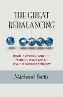 Wielki powrót do równowagi: Handel, konflikty i niebezpieczna droga przed światową gospodarką - wydanie zaktualizowane - The Great Rebalancing: Trade, Conflict, and the Perilous Road Ahead for the World Economy - Updated Edition