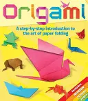 Origami: Wprowadzenie do sztuki składania papieru krok po kroku - Origami: A Step-By-Step Introduction to the Art of Paper Folding