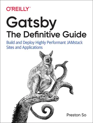 Gatsby: The Definitive Guide: Tworzenie i wdrażanie wysoce wydajnych witryn i aplikacji Jamstack - Gatsby: The Definitive Guide: Build and Deploy Highly Performant Jamstack Sites and Applications