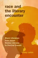 Rasa i spotkanie literackie: Czarna literatura od Jamesa Weldona Johnsona do Percivala Everetta - Race and the Literary Encounter: Black Literature from James Weldon Johnson to Percival Everett